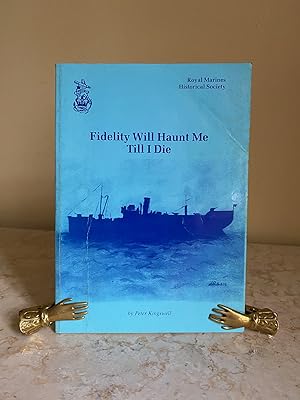 Imagen del vendedor de Fidelity Will Haunt Me Till I Die | Royal Marines Historical Society Special Publication No. 13 a la venta por Little Stour Books PBFA Member