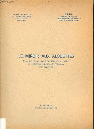 Image du vendeur pour Le miroir aux alouettes - Essai sur l'heure supplmentaire de la station de tlvision rgionale de Bordeaux FR3 Aquitaine - Lasic Laboratoire associ des sciences de l'information et de la communication. mis en vente par Le-Livre