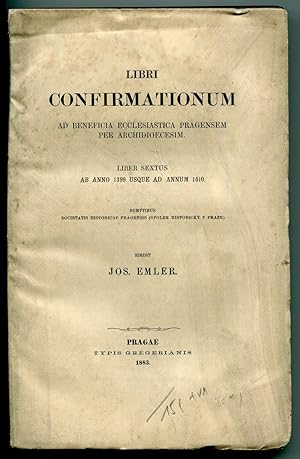 Seller image for Libri confirmationum ad beneficia ecclesiastica Pragensem per archidioecesim. Liber Sextus ab anno 1399 usque ad annum 1410 for sale by Antikvariat Valentinska