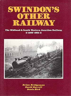 Swindon's Other Railway: The Midland & south Western Junction Railway 1900-1985