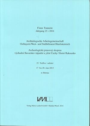 Bild des Verkufers fr Fines Transire. Jahrgang 25, 2016. [Archologische Arbeitsgemeinschaft Ostbayern / West- und Sdbhmen / Obersterreich. 25. Treffen 17. bis 20. Juni 2015 in Brnau = Archeologicka pracovni skupina vychodni Bavorsko / zpadn a ji?n ?echy / Horn Rakousko, 25. setkani, 17.-20. 6. 2015 v Brnau] zum Verkauf von Antikvariat Valentinska