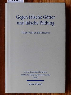 Bild des Verk�ufers f�r Gegen falsche G�tter und falsche Bildung [Oratio ad Graecos, griech. u. dt.]. Tatian, Rede an die Griechen. Eingeleitet, �bersetzt und mit interpretierenden Essays versehen von Peter Gemeinhardt, Marie-Luise Lakmann, Heinz-G�nther Nesselrath, Ferdinand R. Prostmeier, Adolf Martin Ritter, Holger Strutwolf und Andrei Timotin. Hrsg. von Heinz-G�nther Nesselrath. zum Verkauf von Michael Fehlauer - Antiquariat