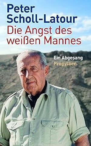 Die Angst des weißen Mannes. Ein Abgesang. Der fünfhundertjährige Siegeszug des »weißen Mannes« i...