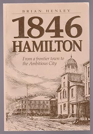 Bild des Verk�ufers f�r 1846 Hamilton From a Frontier Town to the Ambitious City zum Verkauf von Riverwash Books (IOBA)