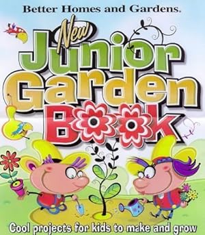 Seller image for New Junior Garden Book: Cool projects for kids to make and grow (Better Homes & Gardens) for sale by Reliant Bookstore