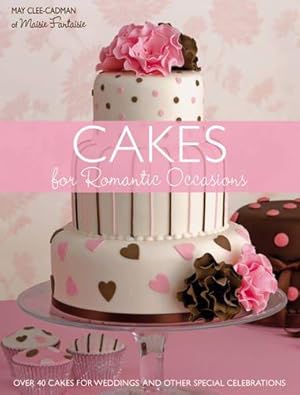 Image du vendeur pour Cakes for Romantic Occasions: Over 40 Cakes for Weddings and Other Special Celebrations mis en vente par WeBuyBooks