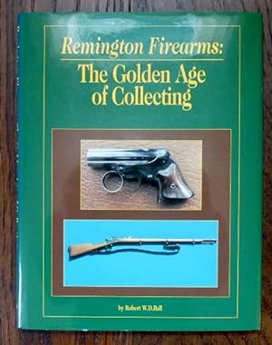 REMINGTON FIREARMS: THE GOLDEN AGE OF COLLECTING.