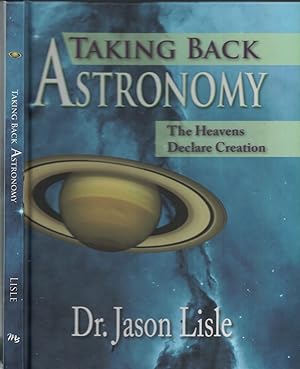 Seller image for Taking Back Astronomy The Heavens Declare Creation for sale by Ye Old Bookworm
