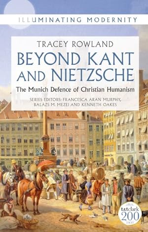 Imagen del vendedor de Beyond Kant and Nietzsche : The Munich Defence of Christian Humanism a la venta por GreatBookPrices