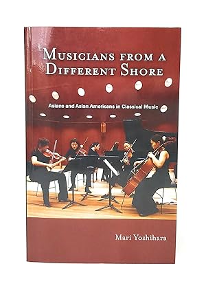 Imagen del vendedor de Musicians from a Different Shore: Asians and Asian Americans in Classical Music a la venta por Underground Books, ABAA