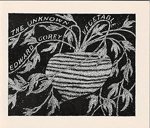 THE UNKNOWN VEGETABLE. [LIMITED EDITION SIGNED BY EDWARD GOREY].