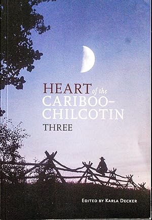 Seller image for Heart of the Cariboo - Chilcotin: Three for sale by Mad Hatter Bookstore