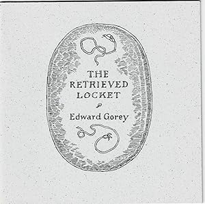 THE RETRIEVED LOCKET. [LIMITED EDITION SIGNED BY EDWARD GOREY].