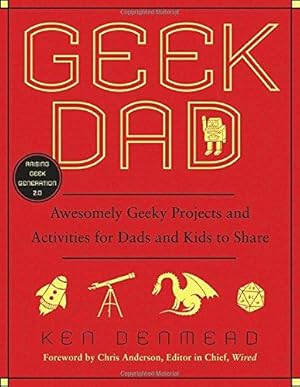 Bild des Verkufers fr Geek Dad: Awesomely Geeky Projects and Activities for Dads and Kids to Share zum Verkauf von WeBuyBooks