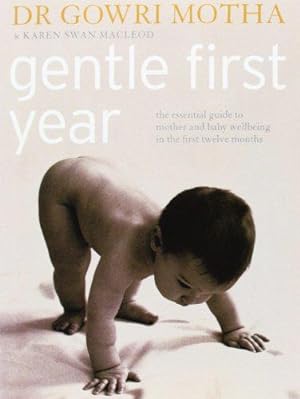Image du vendeur pour GENTLE FIRST YEAR: The Essential Guide to Mother and Baby Wellbeing in the First Twelve Months mis en vente par WeBuyBooks