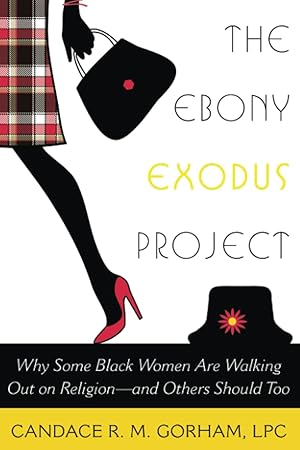 The Ebony Exodus Project: Why Some Black Women Are Walking Out on Religion, and Others Should Too