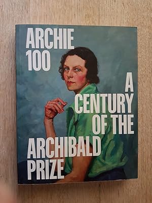 Archie 100 : A Century Of The Archibald Prize