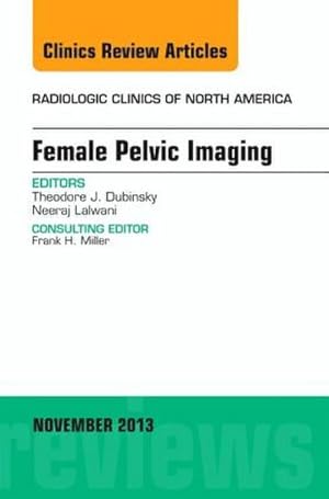 Seller image for Female Pelvic Imaging, an Issue of Radiologic Clinics of North America : Volume 51-6 for sale by AHA-BUCH GmbH