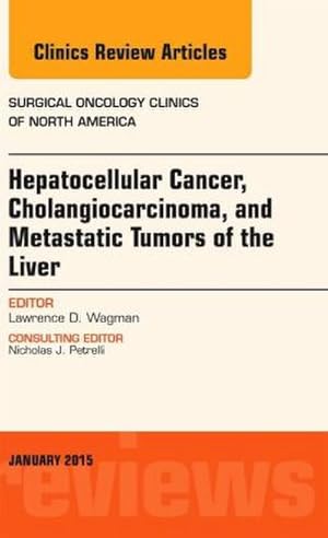 Imagen del vendedor de Hepatocellular Cancer, Cholangiocarcinoma, and Metastatic Tumors of the Liver, an Issue of Surgical Oncology Clinics of North America : Volume 24-1 a la venta por AHA-BUCH GmbH