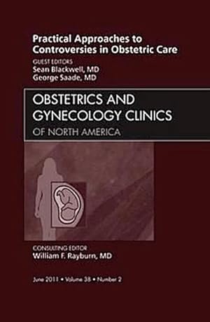 Immagine del venditore per Practical Approaches to Controversies in Obstetric Care, An Issue of Obstetrics and Gynecology Clinics venduto da AHA-BUCH GmbH