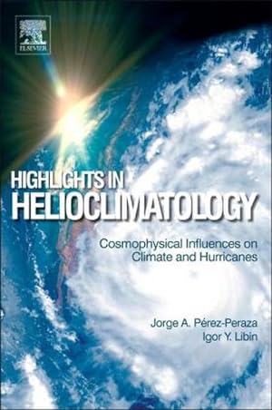 Seller image for Highlights in Helioclimatology : Cosmophysical Influences on Climate and Hurricanes for sale by AHA-BUCH GmbH