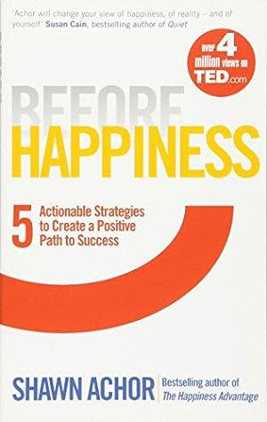 Immagine del venditore per Before Happiness: Five Actionable Strategies to Create a Positive Path to Success venduto da WeBuyBooks