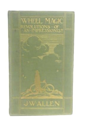 Imagen del vendedor de Wheel Magic Or Revolutions Of An Impressionist a la venta por World of Rare Books
