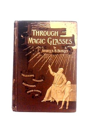 Bild des Verkufers fr Through Magic Glasses and Other Lectures: A Sequel to 'The Fairyland Of Science' zum Verkauf von World of Rare Books