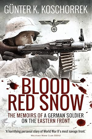 Blood Red Snow : The Memoirs Of A German Soldier On The Eastern Front :
