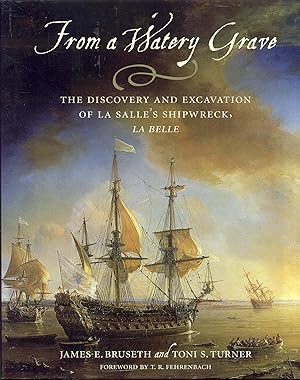 Imagen del vendedor de From A Watery Grave: The Discovery And Excavation Of La Salle's Shipwreck, La Belle a la venta por Bookmarc's