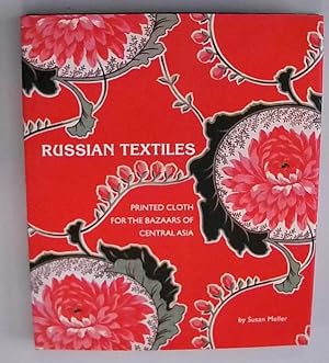 Immagine del venditore per Russian Textiles: Printed Cloth for the Bazaars of Central Asia venduto da Berliner Bchertisch eG