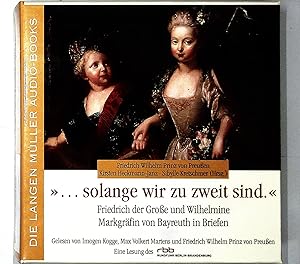 Seller image for solange wir zu zweit sind: Friedrich der Groe und Wilhelmine Markgrfin von Bayreuth in Briefen for sale by Berliner Bchertisch eG