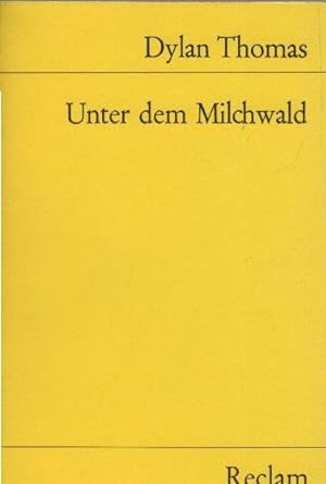 Unter dem Milchwald : Ein Spiel f. Stimmen. Dt. Nachdichtung von Erich Fried. Nachw. von Hans Ben...