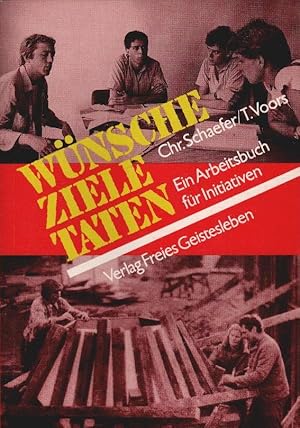 Wünsche, Ziele, Taten : e. Arbeitsbuch für Initiativen. Christopher Schaefer ; Tijno Voors. [Aus ...