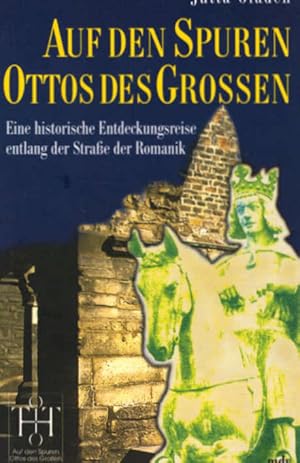 Bild des Verkufers fr Auf den Spuren Ottos des Groen : eine historische Entdeckungsreise entlang der Strae der Romanik. Jutta Gladen zum Verkauf von Schrmann und Kiewning GbR