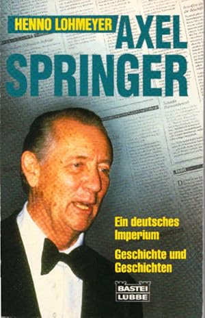 Axel Springer : ein deutsches Imperium ; [Geschichte und Geschichten]. Bastei-Lübbe-Taschenbuch ;...