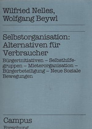 Bild des Verkufers fr Selbstorganisation: Alternativen fr Verbraucher : Brgerinitiativen - Selbsthilfegruppen - Mieterorganisation - Brgerbeteiligung - neue soziale Bewegungen. Wilfried Nelles ; Wolfgang Beywl. Unter Mitarb. von Klaus Bremen . / Campus Forschung ; Bd. 365 : Forschungsverbund Empirische Verbraucherforschung zum Verkauf von Schrmann und Kiewning GbR