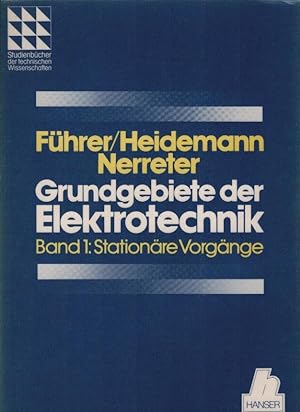 Führer, Arnold: Grundgebiete der Elektrotechnik; Teil: Bd. 1., Stationäre Vorgänge