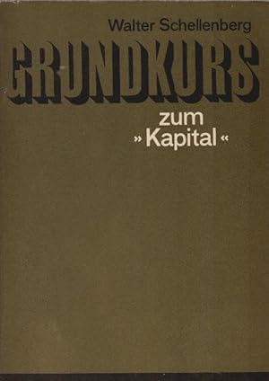 Immagine del venditore per Grundkurs zum Kapital. Walter Schellenberg. [Parteihochsch. Karl Marx beim ZK d. SED]. [Unter Mitarb. von Edgar Karsch u. Herbert Naundorf] venduto da Schrmann und Kiewning GbR