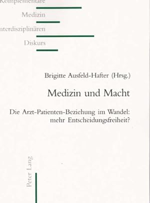 Imagen del vendedor de Medizin und Macht : die Arzt-Patienten-Beziehung im Wandel: mehr Entscheidungsfreiheit?. Brigitte Ausfeld-Hafter (Hrsg.) / Komplementre Medizin im interdisziplinren Diskurs ; Bd. 11 a la venta por Schrmann und Kiewning GbR