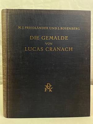 Imagen del vendedor de Die Gemlde von Lucas Cranach. Hrsg. v. Max J. Friedlnder ; Jakob Rosenberg / Deutscher Verein fr Kunstwissenschaft: Jahresgabe des Deutschen Vereins fr Kunstwissenschaft ; 1932 a la venta por Antiquariat Bler