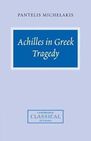 Imagen del vendedor de Achilles in Greek Tragedy a la venta por GreatBookPrices