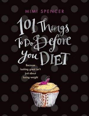 Seller image for 101 Things to Do Before You Diet for sale by WeBuyBooks