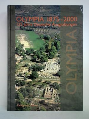 Olympia 1875 - 2000. 125 Jahre Deutsche Ausgrabungen. Internationales Symposium, Berlin 9. - 11. ...