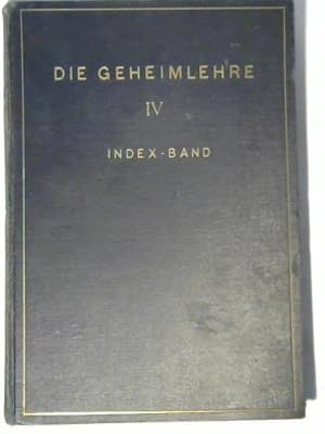 Die Geheimlehre. Die Vereinigung der Wissenschaft, Religion und Philosophie. Index-Band IV