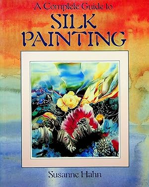 Imagen del vendedor de A Complete Guide to Silk Painting a la venta por Adventures Underground