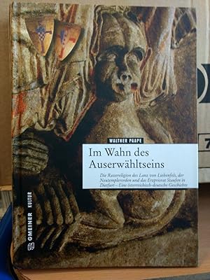 Im Wahn des Auserwähltseins: Die Rassereligion des Lanz von Liebenfels, der Neutemplerorden und d...