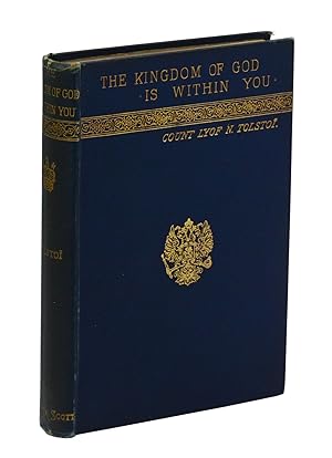 The Kingdom of God is Within You: or, Christianity Not as a Mystical Doctrine, but as a New Life-...