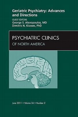 Bild des Verkufers fr Geriatric Psychiatry: Advances and Directions, an Issue of Psychiatric Clinics: Volume 34-2 zum Verkauf von moluna