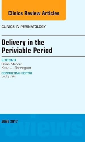 Seller image for Delivery in the Periviable Period, an Issue of Clinics in Perinatology: Volume 44-2 for sale by moluna